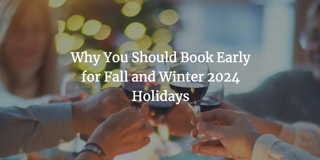 Early Booking Tips: Fall & Winter Holidays 2024