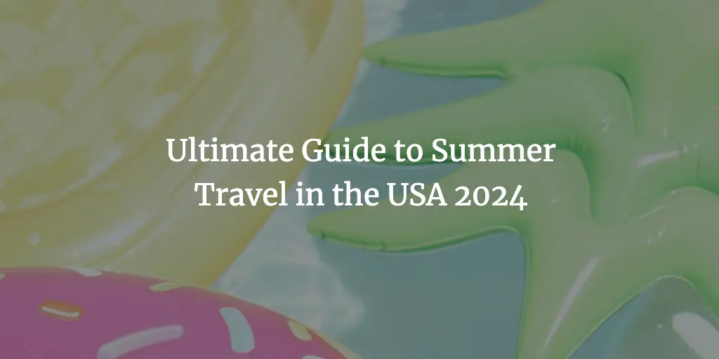 Top USA Summer Destinations 2024